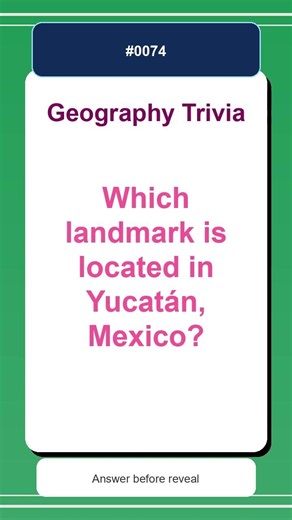 Geography Trivia Quiz #0074 | Which landmark is located in Yucatán, Mexico?