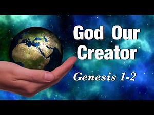 God Our Creator/ Genesis 1-2