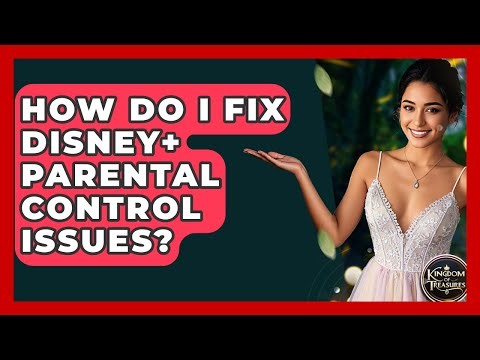How Do I Fix Disney+ Parental Control Issues? - Kingdom Of Treasures