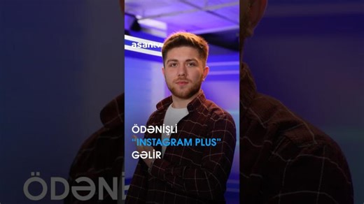 Ödənişli “Instagram Plus” gəlir | ASAN TV Radio