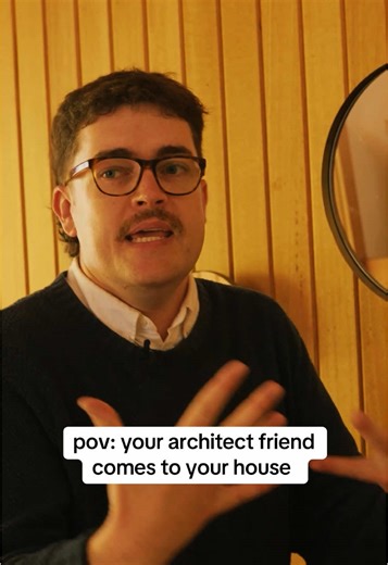 POV: Your Architect Friend Visits Your Home