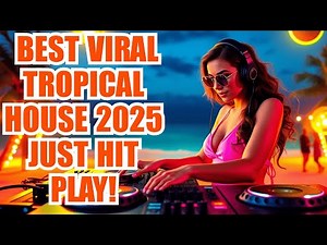 Top Viral Tropical House Dance Mix 2025 🌴 | Best Chill & Uplifting EDM Songs to Vibe All Day