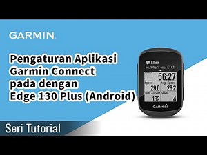 Tutorial - Pengaturan Aplikasi Garmin Connect pada dengan Edge 130 Plus (Android)