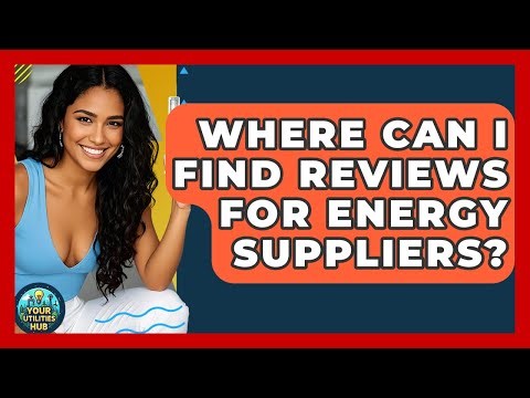 Where Can I Find Reviews for Energy Suppliers? - Your Utilities Hub