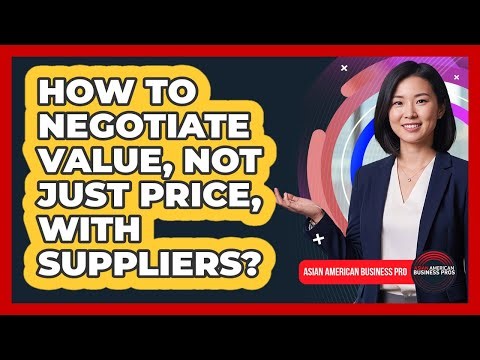 How To Negotiate Value, Not Just Price, With Suppliers?