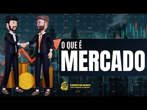 O que é MERCADO? | Como Funciona | Objetivo | Financeiro
