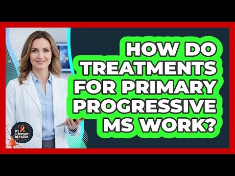 How Do Treatments For Primary Progressive MS Work?