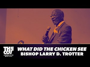 “What Did The Chicken See” | Bishop Larry D. Trotter