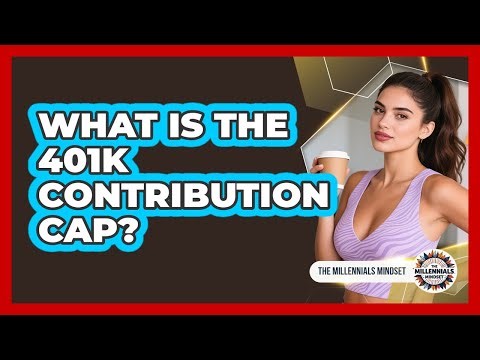 What Is The 401k Contribution Cap?