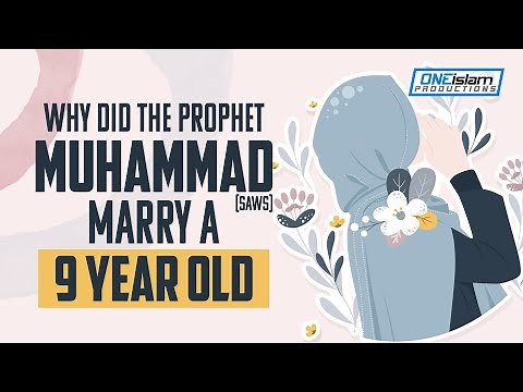 Why Did Muhammad ﷺ Marry A 9-Year-Old?