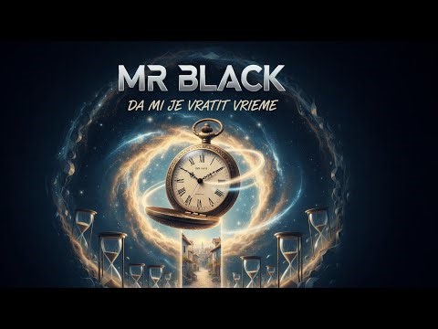 Mr Black - Da mi je vratiti vrijeme