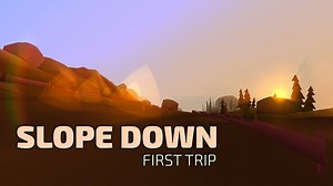 [WIP] Slope Down: First Trip