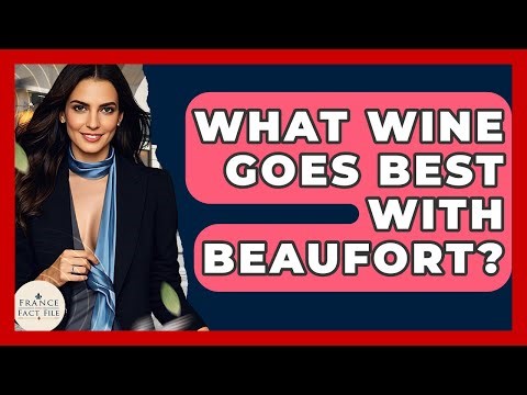 What Wine Goes Best With Beaufort? - France Fact File