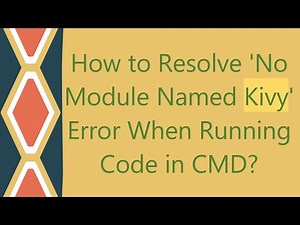 How to Resolve 'No Module Named Kivy' Error When Running Code in CMD?