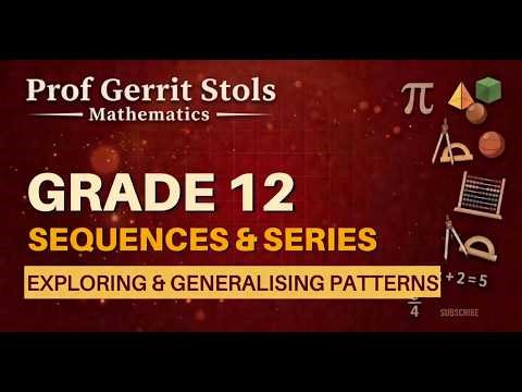 Exploring & Generalising Patterns | Grade 12 Maths