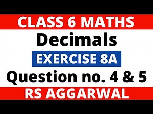 Exercise 8A Question 4 & 5। Class 6 Maths। Decimals। RS Aggarwal