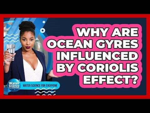 Why Are Ocean Gyres Influenced by Coriolis Effect?