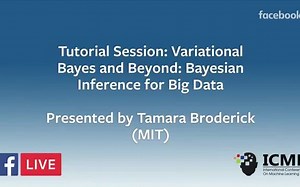 ICML2018-Tutorial-Variational Bayes and Beyond Bayesian Inference for Big Data