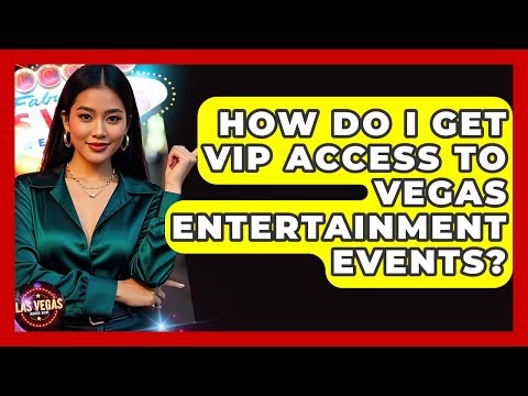 How Do I Get VIP Access to Vegas Entertainment Events? - Las Vegas Insider Guide