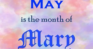 May is the Month of Mary  / Mary is Beautiful