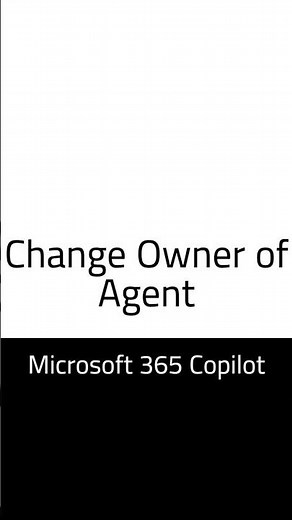 How to change owner of an agent created using Microsoft 365 (Agent Builder)?