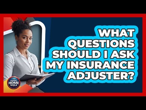 What Questions Should I Ask My Insurance Adjuster?