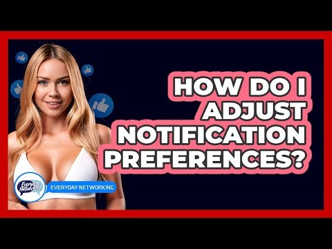 How Do I Adjust Notification Preferences?