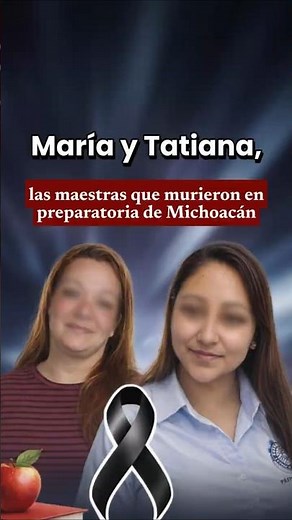 🏫 Michoacán pays tribute to María and Tatiana, 👩🏻‍🏫 teachers who prevented a massacre 🇲🇽