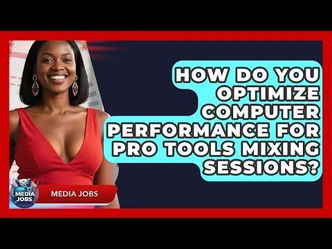 How Do You Optimize Computer Performance For Pro Tools Mixing Sessions? - Media Jobs