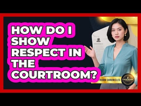 How Do I Show Respect in the Courtroom?