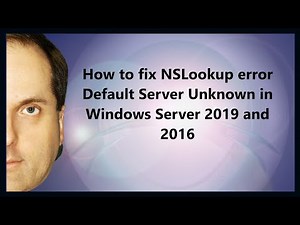 How to fix NSLookup error Default Server Unknown in Windows Server 2022, 2019, and 2016