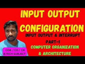 Input-Output Configuration || Input Output & Interrupt in Computer Architecture || CO || CA || COA