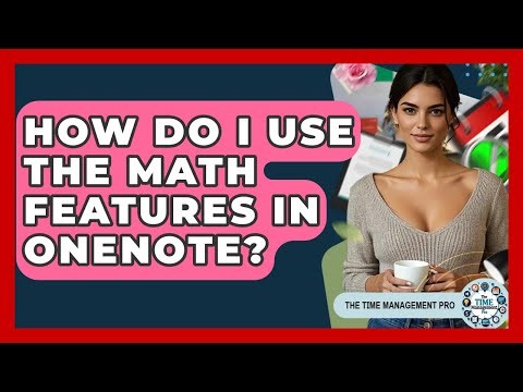 How Do I Use The Math Features In OneNote? - The Time Management Pro