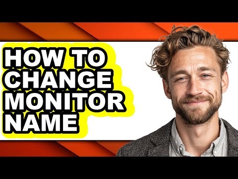 How to Change Monitor Name - Easy Guide
