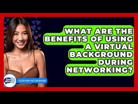 What Are The Benefits Of Using A Virtual Background During Networking? - Everyday-Networking