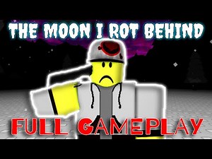 THE MOON I ROT BEHIND - Full Gameplay [ROBLOX]