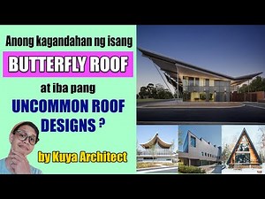 BUTTERFLY ROOF MAGANDA BA ITO SA BAHAY ? ANO PA ANG IBANG UNCOMMON ROOF DESIGN? by Kuya Architect