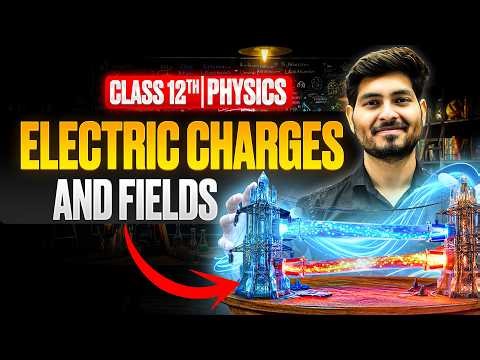 Electric Charges and Fields Class 12 Part - 1 🔥| NCERT + Derivations | Physics Chapter 1