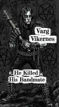 Varg Vikernes / He Killed His Bandmate