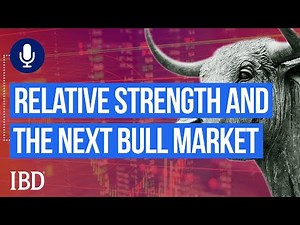 Relative Strength And The Next Bull Market | Investing With IBD