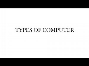 Types of computer according to their size, speed, storage capacity and cost. #Lesson8