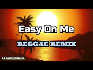 Easy On Me - Adele ( Reggae Remix ) Ft, Dj Rafzkie Reggae version