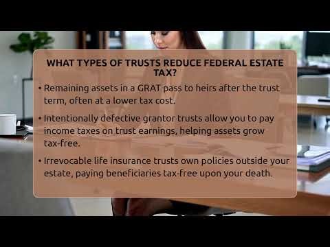 What Types Of Trusts Reduce Federal Estate Tax? - Wealth and Estate Planners