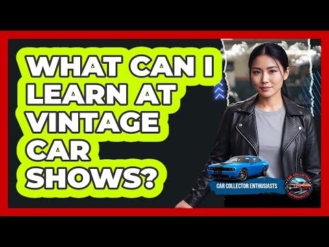 What Can I Learn At Vintage Car Shows?