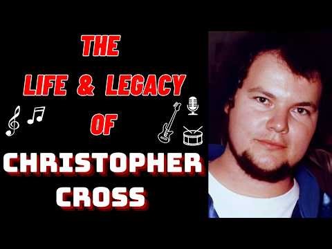 The Life & Legacy of CHRISTOPHER CROSS