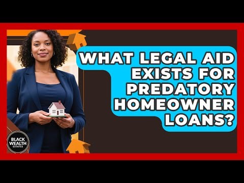 What Legal Aid Exists For Predatory Homeowner Loans? - Black Wealth Estates