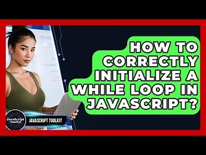 How To Correctly Initialize A While Loop In JavaScript? - JavaScript Toolkit