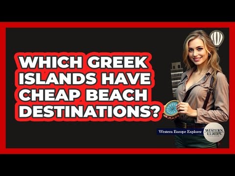 Which Greek Islands Have Cheap Beach Destinations? - Western Europe Explorer