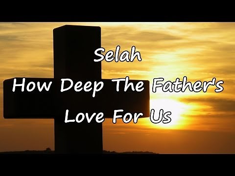 Selah - How Deep The Father's Love For Us [with lyrics]