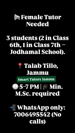 The Smart Tutors on Instagram: "📢 Hiring Alert – Female Tutor Needed! Smart Tutors Jammu is looking for a qualified & experienced female tutor for 3 students (Jodhamal School – Classes 6 & 7) 📚 📍 Talab Tillo, Jammu | ⏰ 5–7 PM 🎓 Min. M.Sc. required 📲 WhatsApp only: 7006495542 (No calls please) #HomeTutorJammu #TeachingOpportunity #TutorRequired #SmartTutorsJammu #FemaleTutor #TuitionJob #JammuJobs #JodhamalSchool #MScRequired #EducationSupport"
